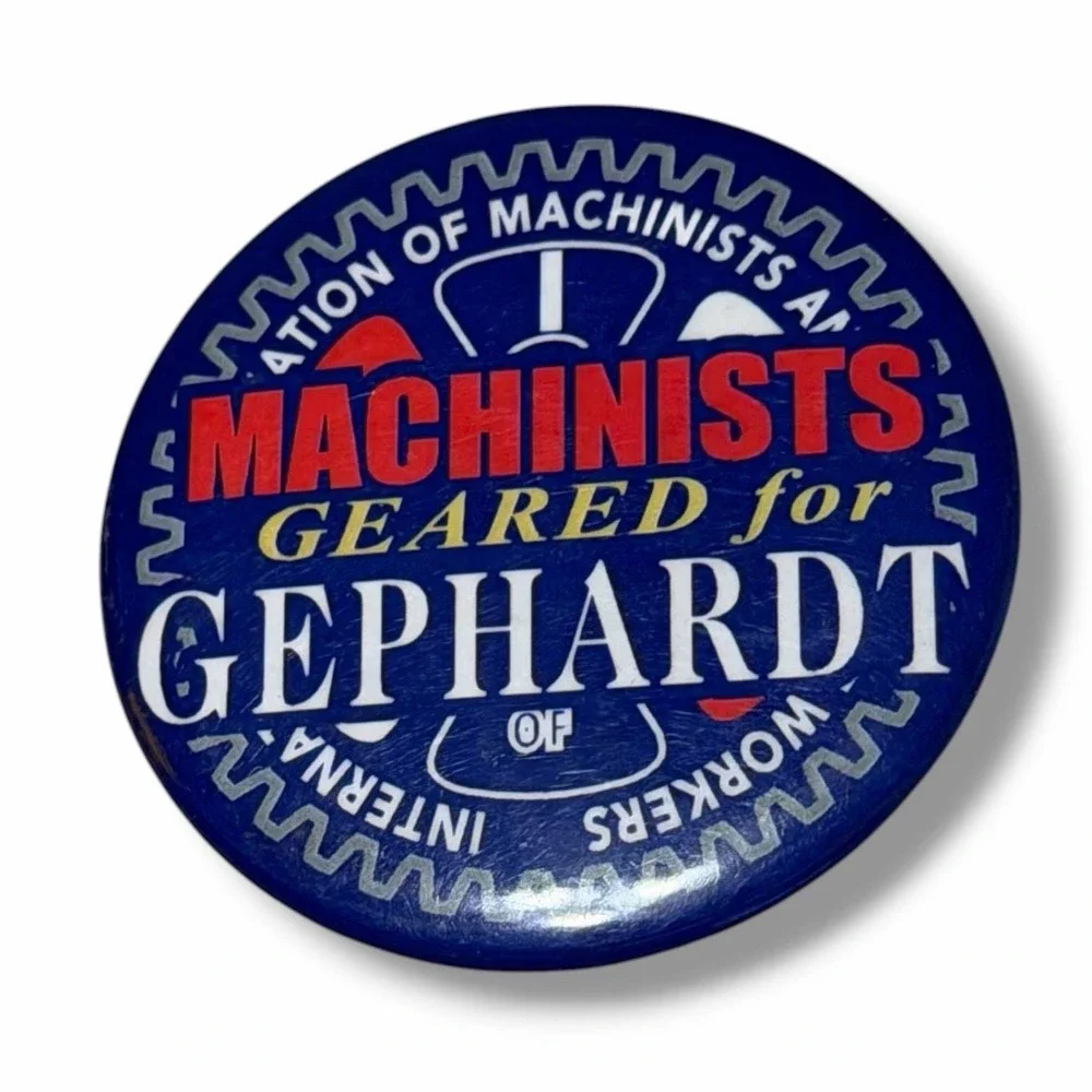 Machinists Geared for Dick Gephardt Vintage Presidential Campaign Button B50